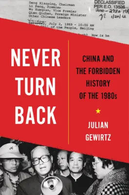 Nikdy sa nevracaj späť: Čína a zakázané dejiny 80. rokov 20. storočia - Never Turn Back: China and the Forbidden History of the 1980s