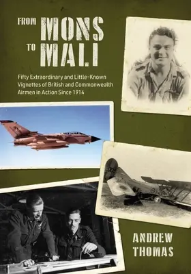 Od Mons po Mali: Päťdesiat mimoriadnych a málo známych vinet britských letcov a letcov Commonwealthu v akcii od roku 1914 - From Mons to Mali: Fifty Extraordinary and Little-Known Vignettes of British and Commonwealth Airmen in Action Since 1914