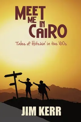 Stretneme sa v Káhire: Príbehy o stopovaní v 60. rokoch - Meet Me in Cairo: Tales of Hitchin' in the '60s