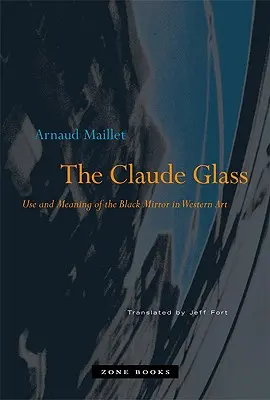 Claude Glass: Claude Glass: Využitie a význam čierneho zrkadla v západnom umení - The Claude Glass: Use and Meaning of the Black Mirror in Western Art