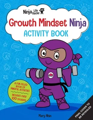 Ninja Life Hacks: (Knihy s aktivitami pre deti, Knihy s aktivitami o emóciách a pocitoch, Aktivity na rozvoj sociálnych zručností) - Ninja Life Hacks: Growth Mindset Ninja Activity Book: (Mindful Activity Books for Kids, Emotions and Feelings Activity Books, Social Skills Activities