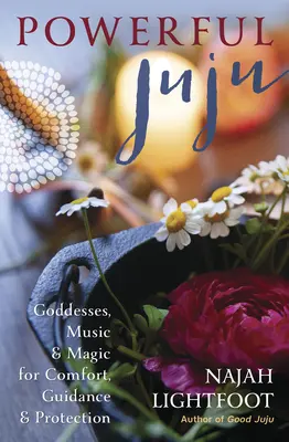 Silné žužu: Vydajte sa na cestu do sveta: Bohyne, hudba a mágia pre útechu, vedenie a ochranu - Powerful Juju: Goddesses, Music & Magic for Comfort, Guidance & Protection