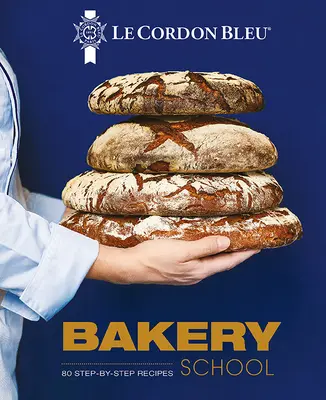 Le Cordon Bleu Pekárska škola: 80 receptov krok za krokom na chlieb a jedálenské výrobky - Le Cordon Bleu Bakery School: 80 Step-By-Step Recipes for Bread and Viennoiseries