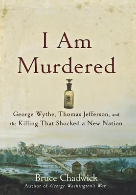 Som zavraždený: George Wythe, Thomas Jefferson a vražda, ktorá šokovala nový národ - I Am Murdered: George Wythe, Thomas Jefferson, and the Killing That Shocked a New Nation
