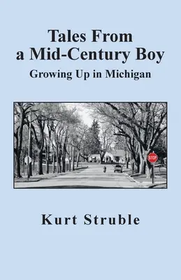 Príbehy chlapca z polovice storočia: Vyrastanie v Michigane - Tales From a Mid-Century Boy: Growing Up in Michigan