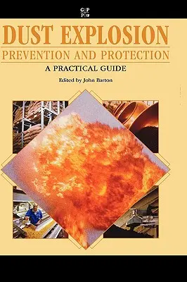 Prevencia a ochrana pred výbuchom prachu: Praktická príručka - Dust Explosion Prevention and Protection: A Practical Guide