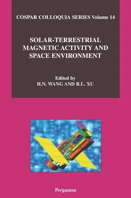 Slnečno-zemská magnetická aktivita a vesmírne prostredie: Zväzok 14 - Solar-Terrestrial Magnetic Activity and Space Environment: Volume 14