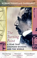 Bod zlomu - rok, ktorý zmenil Dickensa a svet - Turning Point - A Year that Changed Dickens and the World