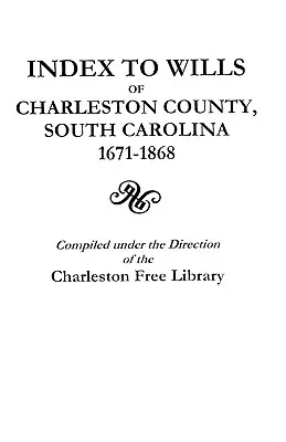 Index závetov okresu Charleston, Južná Karolína, 1671-1868 - Index to Wills of Charleston County, South Carolina, 1671-1868
