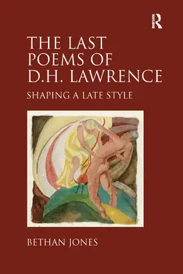 Posledné básne D. H. Lawrenca - Formovanie neskorého štýlu - Last Poems of D.H. Lawrence - Shaping a Late Style