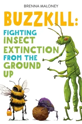 Buzzkill: Divoké putovanie podivným a ohrozeným svetom chrobákov - Buzzkill: A Wild Wander Through the Weird and Threatened World of Bugs