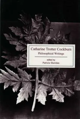 Catharine Trotterová Cockburnová: Philosophical Writings (Filozofické spisy) - Catharine Trotter Cockburn: Philosophical Writings