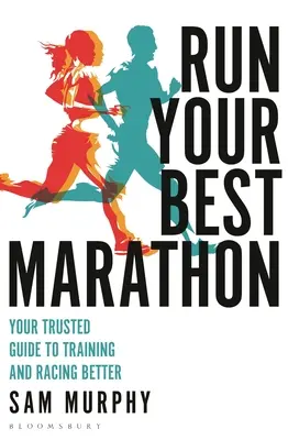Bež svoj najlepší maratón: Váš dôveryhodný sprievodca lepším tréningom a pretekaním - Run Your Best Marathon: Your Trusted Guide to Training and Racing Better
