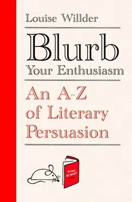 Blurb Your Enthusiasm: A-Z literárneho presviedčania - Blurb Your Enthusiasm: An A-Z of Literary Persuasion