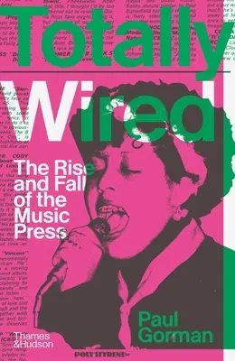 Totally Wired (Úplne zadrôtované): Vzostup a pád hudobnej tlače - Totally Wired: The Rise and Fall of the Music Press