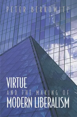 Cnosti a tvorba moderného liberalizmu - Virtue and the Making of Modern Liberalism