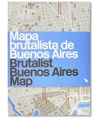 Brutalistická mapa Buenos Aires / Mapa brutalista de Buenos Aires - Sprievodca po brutalistickej architektúre v Buenos Aires - Brutalist Buenos Aires Map / Mapa brutalista de Buenos Aires - Guide to Brutalist architecture in Buenos Aires
