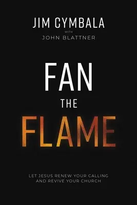 Rozdúchaj plameň: Dovoľte Ježišovi, aby obnovil vaše povolanie a oživil vašu cirkev - Fan the Flame: Let Jesus Renew Your Calling and Revive Your Church