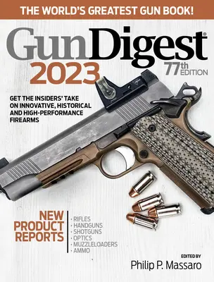 Gun Digest 2023, 77. vydanie: Najväčšia kniha o zbraniach na svete! - Gun Digest 2023, 77th Edition: The World's Greatest Gun Book!