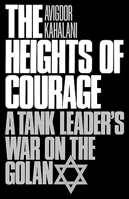 Výšiny odvahy: Vojna veliteľa tanku na Golanoch - The Heights of Courage: A Tank Leader's War on the Golan
