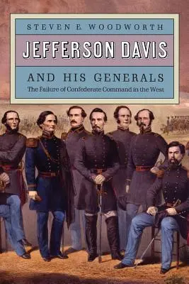 Jefferson Davis a jeho generáli: Zlyhanie konfederačného velenia na Západe - Jefferson Davis and His Generals: The Failure of Confederate Command in the West