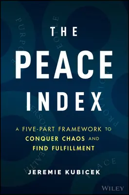 Index mieru: Päťdielny rámec na prekonanie chaosu a nájdenie naplnenia - The Peace Index: A Five-Part Framework to Conquer Chaos and Find Fulfillment