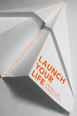 Spustite svoj život: Vytvorte si život v službe Bohu - Launch Your Life: Creating a Life in Service of God
