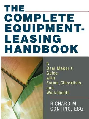 Kompletná príručka o prenájme zariadení: Príručka pre obchodníkov s formulármi, kontrolnými zoznamami a pracovnými listami - The Complete Equipment-Leasing Handbook: A Deal Maker's Guide with Forms, Checklists, and Worksheets
