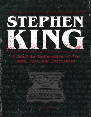 Stephen King: Jeho dielo, život a vplyvy: kompletný prieskum jeho diela, života a vplyvov - Stephen King: A Complete Exploration of His Work, Life, and Influences