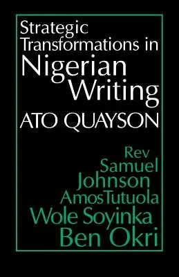 Strategické premeny v nigérijskej spisbe: Samuela Johnsona, Amosa Tutuolu, Wole Soyinku a Bena Okriho - Strategic Transformations in Nigerian Writing: Orality and History in the Work of Rev. Samuel Johnson, Amos Tutuola, Wole Soyinka and Ben Okri