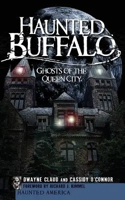 Strašidelné Buffalo: Strašidlá z kráľovninho mesta - Haunted Buffalo: Ghosts of the Queen City