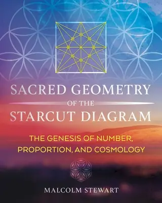 Posvätná geometria hviezdicového diagramu: Hviezdoslavov diagram: Genéza čísla, proporcie a kozmológie - Sacred Geometry of the Starcut Diagram: The Genesis of Number, Proportion, and Cosmology