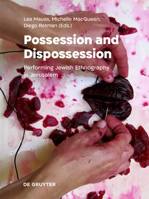 Vlastníctvo a vyvlastnenie: Performing Jewish Ethnography in Jerusalem (Performancia židovskej etnografie v Jeruzaleme) - Possession and Dispossession: Performing Jewish Ethnography in Jerusalem