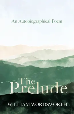 Prelúdium - autobiografická báseň - The Prelude - An Autobiographical Poem
