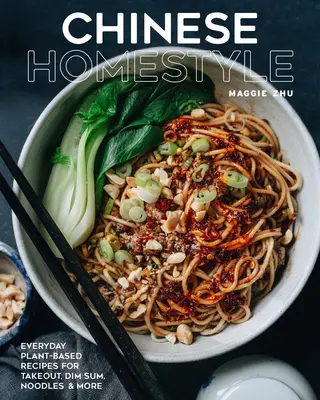 Čínsky domáci štýl: Recepty na rastlinnej báze na každodenné jedenie, Dim Sum, rezance a iné - Chinese Homestyle: Everyday Plant-Based Recipes for Takeout, Dim Sum, Noodles, and More