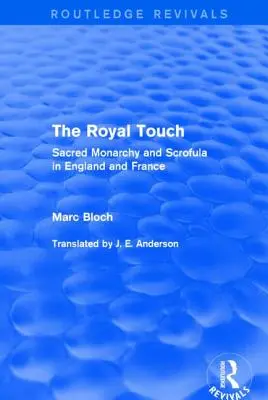 Kráľovský dotyk (Routledge Revivals): Sacred Monarchy and Scrofula in England and France (Routledge: Posvätná monarchia a skrofula v Anglicku a Francúzsku) - The Royal Touch (Routledge Revivals): Sacred Monarchy and Scrofula in England and France