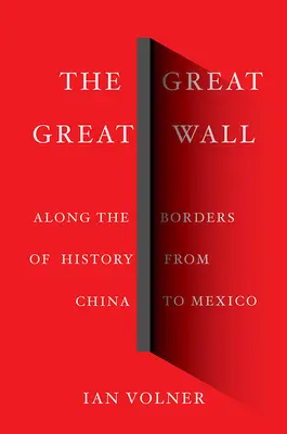 Veľký veľký múr: Po hraniciach dejín od Číny po Mexiko - The Great Great Wall: Along the Borders of History from China to Mexico