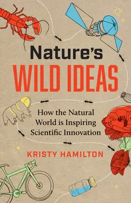 Divoké nápady prírody: Ako svet prírody inšpiruje vedecké inovácie - Nature's Wild Ideas: How the Natural World Is Inspiring Scientific Innovation