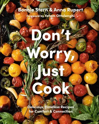 Nebojte sa, len varte: Variť: Chutné, nadčasové recepty pre pohodlie a spojenie - Don't Worry, Just Cook: Delicious, Timeless Recipes for Comfort and Connection