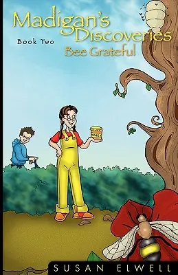 Madiganove objavy Kniha druhá: Vďačná včela - Madigan's Discoveries Book Two: Bee Grateful