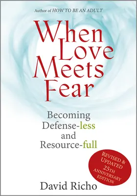 Keď sa láska stretne so strachom: Ako sa stať bez obrany a plným zdrojov - When Love Meets Fear: Becoming Defense-Less and Resource-Full