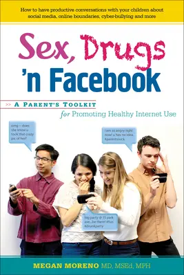 Sex, drogy a Facebook..: Súbor nástrojov pre rodičov na podporu zdravého používania internetu - Sex, Drugs 'n Facebook . . .: A Parent's Toolkit for Promoting Healthy Internet Use