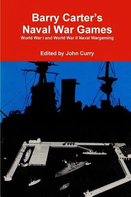 Námorné vojnové hry Barryho Cartera: Svetová vojna a druhá svetová vojna námorné vojnové hry - Barry Carter's Naval War Games: World War I and World War II Naval Wargaming