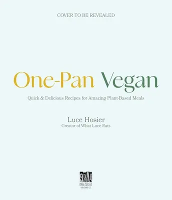 One-Pan Vegan (Vegán na jednej panvici): Jednoduché riešenie pre rýchle a chutné varenie na rastlinnej báze - One-Pan Vegan: The Simple Sheet Pan Solution for Fast, Flavorful Plant-Based Cooking