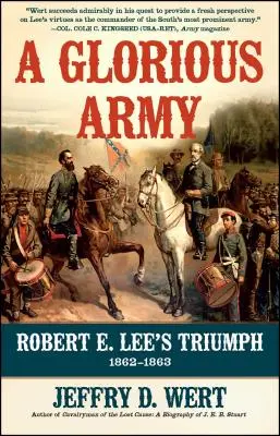 Slávna armáda: Leeho triumf v rokoch 1862 - 1863 - A Glorious Army: Robert E. Lee's Triumph, 1862-1863