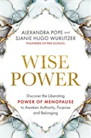 Múdra sila - Objavte oslobodzujúcu silu menopauzy, ktorá v nás prebudí autoritu, cieľ a spolupatričnosť - Wise Power - Discover the Liberating Power of Menopause to Awaken Authority, Purpose and Belonging