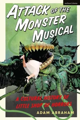 Útok muzikálového monštra: Kultúrne dejiny Malého obchodu s hrôzami - Attack of the Monster Musical: A Cultural History of Little Shop of Horrors
