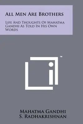 Všetci ľudia sú bratia: Život a myšlienky Mahátmu Gándhího podľa jeho vlastných slov - All Men Are Brothers: Life And Thoughts Of Mahatma Gandhi As Told In His Own Words