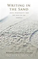 Písmo v piesku - Ježiš, spiritualita a duša evanjelií - Writing in the Sand - Jesus, Spirituality and the Soul of the Gospels