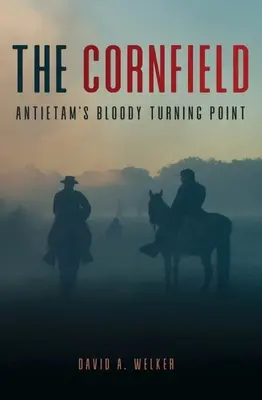 Kukuričné pole: Krvavý zlom v Antietame - The Cornfield: Antietam's Bloody Turning Point